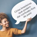 7 gírias brasileiras que podem dar confusão fora do país