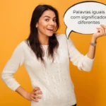 17 palavras do português que são iguais, mas com significados diferentes